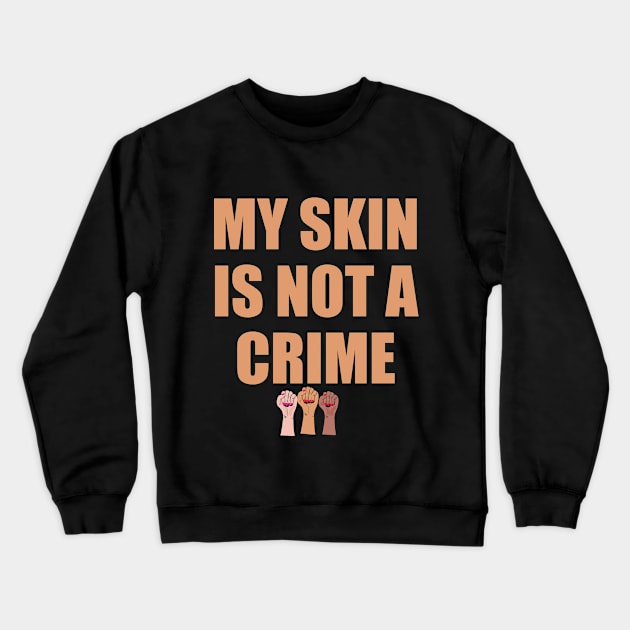 My Skin Color Is Not A Crime,dark skin,black skin Crewneck Sweatshirt by mezy